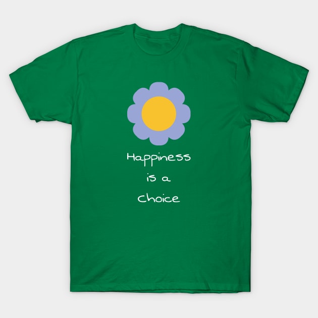 Happiness is a choice T-Shirt by FOGSJ